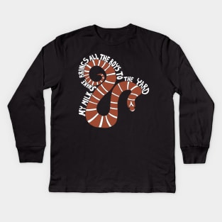 My Milk Snake Brings All the Boys to the Yard Kids Long Sleeve T-Shirt
